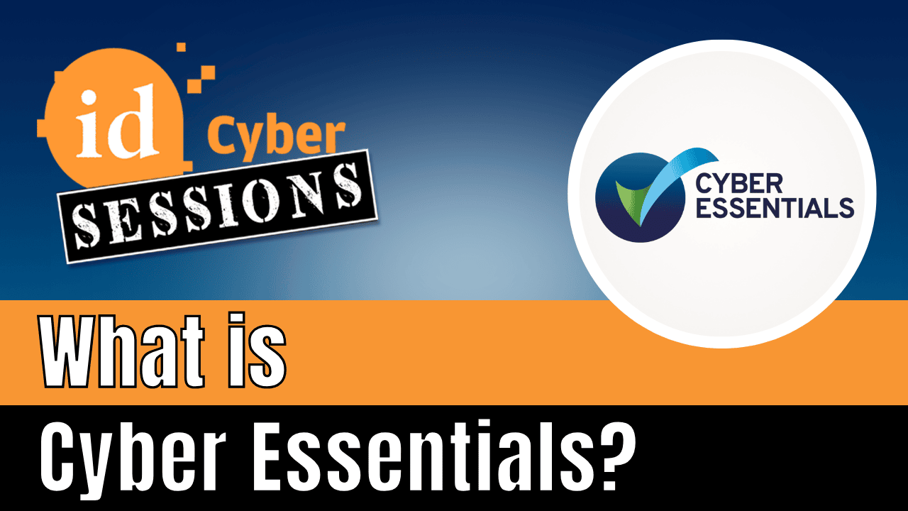 ID Cyber Sessions Ep23 — What is Cyber Essentials?